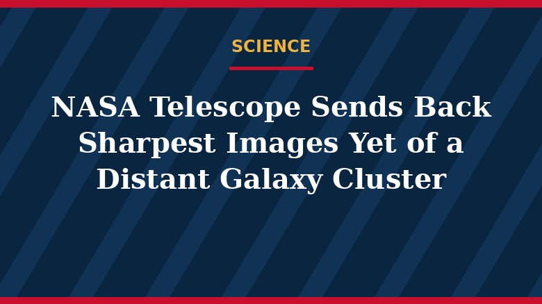 NASA Telescope Sends Back Sharpest Images Yet of a Distant Galaxy Cluster